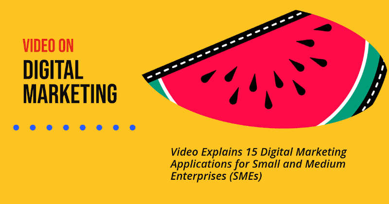 Video Explains 15 Digital Marketing Applications for Small and Medium Enterprises (SMEs)