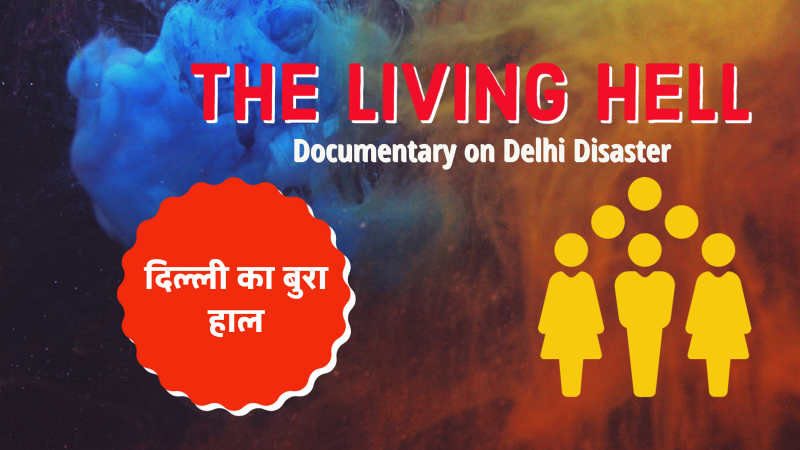 The Living Hell: Documentary on Delhi Disaster