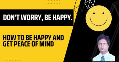 How to Be Happy and Get Peace of Mind. Don’t Worry, Be Happy. But How?