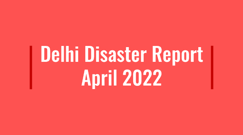 Delhi Disaster Report April 2022: Audio Visual Report