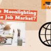 What Is Moonlighting in the Job Market?