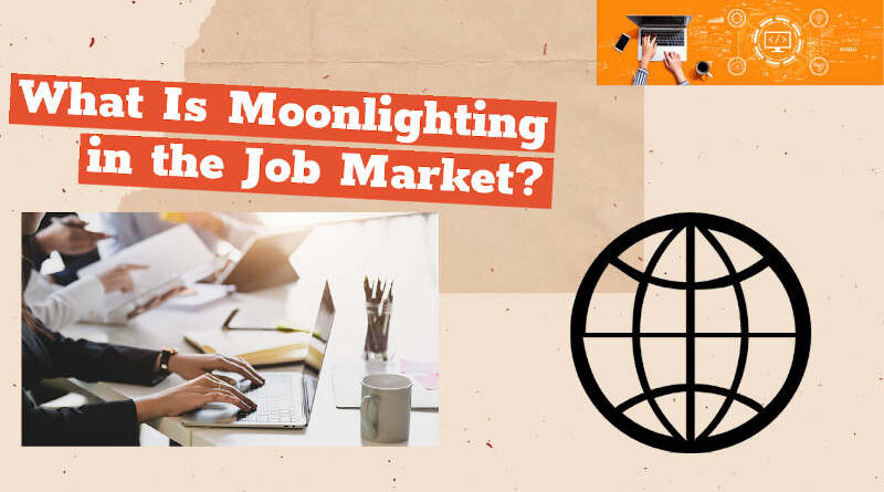 What Is Moonlighting in the Job Market?