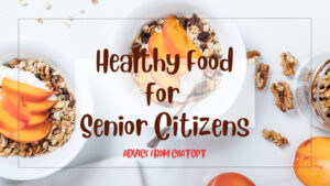 What Is the Healthiest Diet for Senior Citizens?