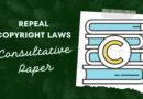 Consultative Paper to Get Draconian Copyright Laws Changed or Repealed