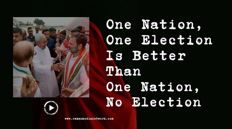 One Nation, One Election Is Better Than One Nation, No Election. Photo: RMN News Service