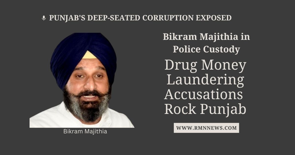 Punjab's Criminal-Political Nexus: The Majithia Drug Case. Arrest of former Punjab Minister Bikram Majithia in a substantial drug money laundering case. Photo: Bikram Singh Majithia / RMN News Service