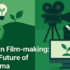Why Green Film-making Is the Future of Cinema: By Imrana
