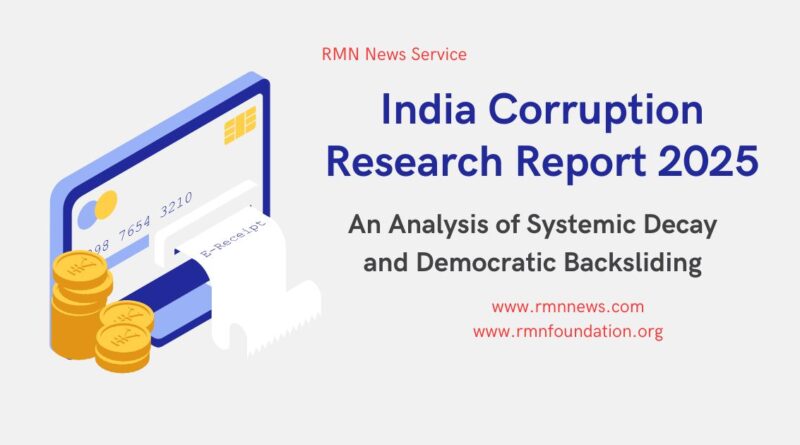 India Corruption Research Report 2025. An Analysis of Systemic Decay and Democratic Backsliding | By RMN News Service / RMN Foundation